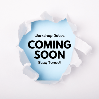 Workshop Dates Coming Soon, Stay Tuned!
